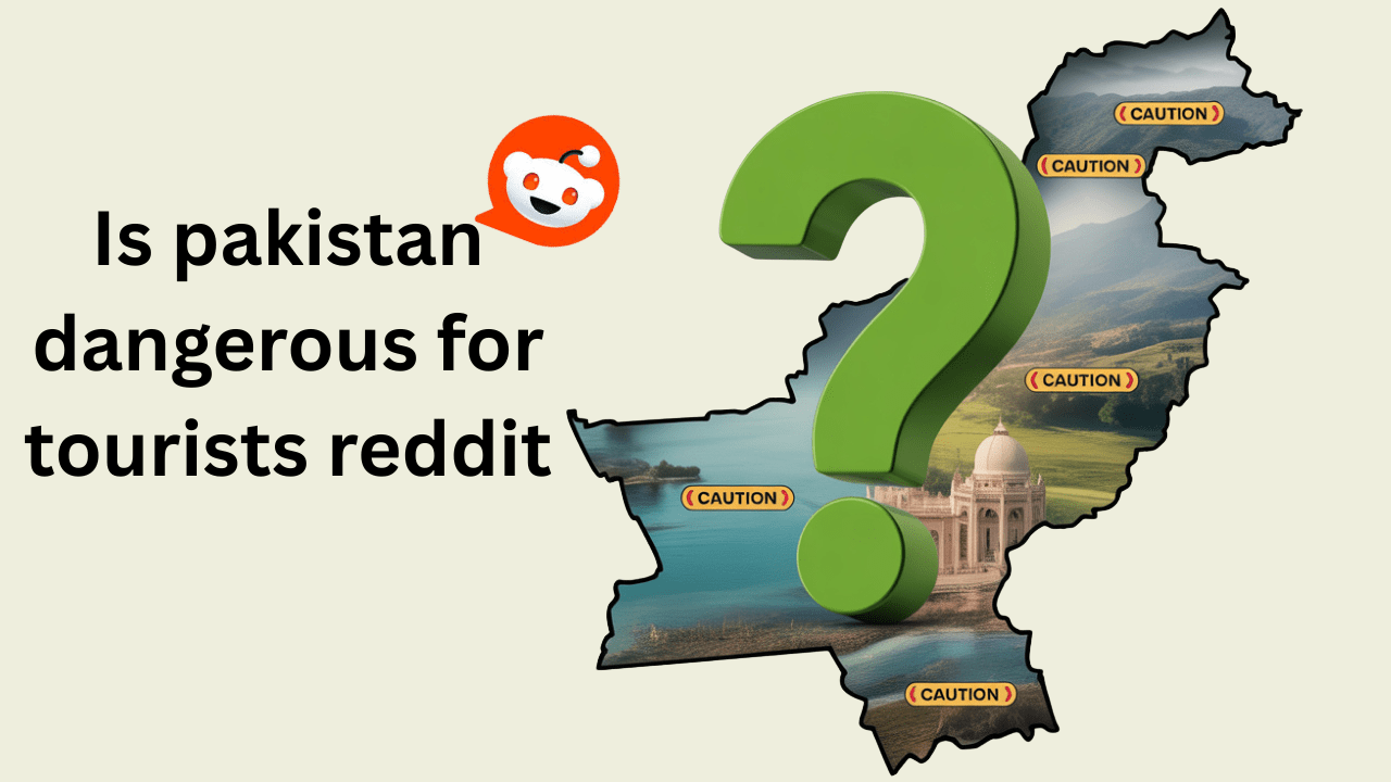 Is pakistan dangerous for tourists reddit-min