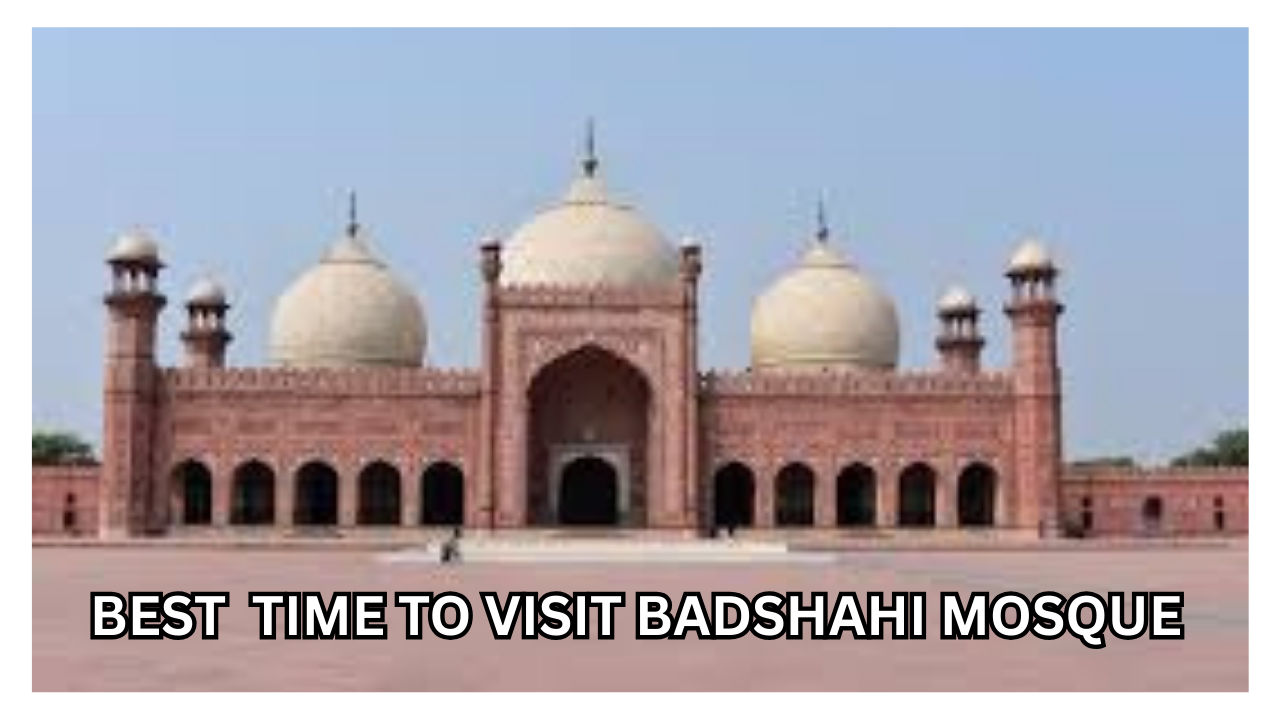 BEST TIME TO VISIT BADSHAHI MOSQUE